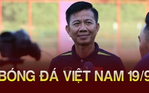 Bóng đá Việt Nam 19/9: Olympic Việt Nam tổn thất lực lượng, HLV Hoàng Anh Tuấn vẫn đầy tự tin