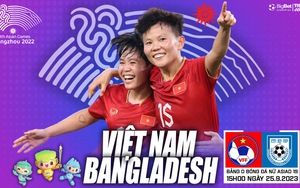 Nhận định bóng đá nữ Việt Nam vs nữ Bangladesh, vòng bảng ASIAD 2023 (15h00 hôm nay)