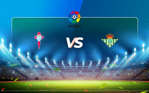 Nhận định bóng đá Celta Vigo vs Betis, vòng 19 La Liga (01h15 hôm nay 4/1)
