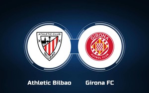 Nhận định bóng đá Athletic Bilbao vs Girona, vòng 25 La Liga (3h00 hôm nay 20/2)