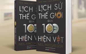 Đọc ‘Lịch sử thế giới qua 100 hiện vật’: Khi đồ vật tái hiện nên lịch sử