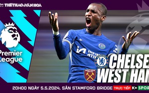 Nhận định bóng đá Chelsea vs West Ham, vòng 36 Ngoại hạng Anh (20h00 hôm nay)
