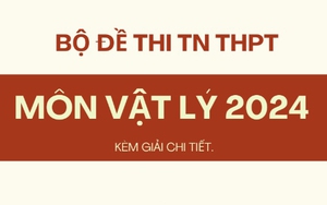 Đề thi, đáp án môn Vật Lý tốt nghiệp THPT 2024