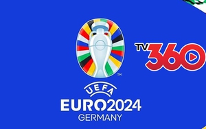 Hướng dẫn cách xem trực tiếp EURO 2024 trên TV360