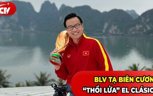 BLV Tạ Biên Cương chính thức có bến đỗ mới sau khi rời VTV, sẽ ra mắt ở trận El Clasico