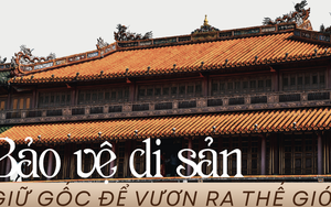 Bảo vệ di sản – giữ gốc để vươn ra thế giới