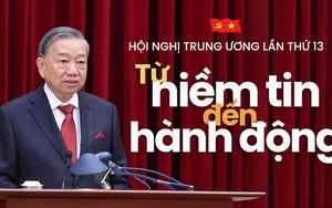 Hội nghị Trung ương lần thứ 13: Từ niềm tin đến hành động