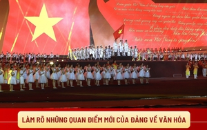 Làm rõ những quan điểm mới của Đảng về văn hóa (Kỳ 2): Xác lập một hệ giá trị toàn diện đồng bộ với nền văn hóa