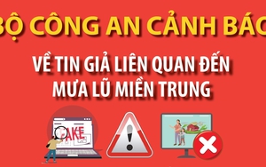 Bộ Công an cảnh báo về tin giả liên quan đến mưa lũ tại miền Trung