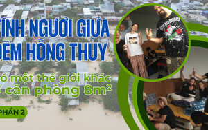 Tình người giữa đêm hồng thủy: Có một thế giới khác ở căn phòng 8m² (phần 2)