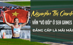 Nguyễn Thị Oanh vẫn ‘vô đối’ ở SEA Games: Đẳng cấp là mãi mãi
