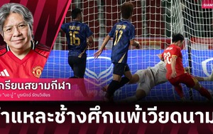 Chuyên gia bóng đá Thái Lan: 'SEA Games chỉ là một giải đấu, chúng ta cần phải biết cách vượt qua'