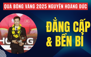 Quả bóng vàng 2025 Nguyễn Hoàng Đức: Giá trị của đẳng cấp và sự bền bỉ