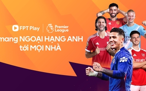 FPT Play công bố bản quyền Premier League