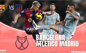 Nhận định, soi tỷ lệ Barcelona vs Atletico Madrid 3h30 ngày 26/2, bán kết lượt đi Cúp nhà vua Tây Ban Nha