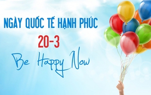Ngày quốc tế hạnh phúc 20/3: Hạnh phúc là đích đến trong cuộc đời mỗi người