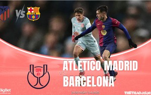 Nhận định, soi tỷ lệ Atletico Madrid vs Barcelona 02h30 ngày 3/4, bán kết Cúp nhà vua