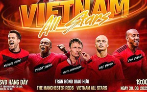 Link xem trực tiếp bóng đá Các huyền thoại MU vs Việt Nam All Stars 19h hôm nay