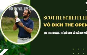 Scottie Scheffler vô địch The Open: Sau Tiger Woods, thế giới golf mới lại có ngôi sao mới