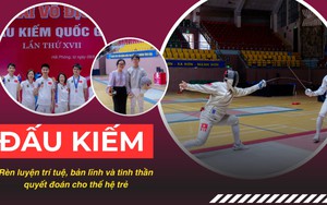 Đấu kiếm: Rèn luyện trí tuệ, bản lĩnh và tinh thần quyết đoán cho thế hệ trẻ