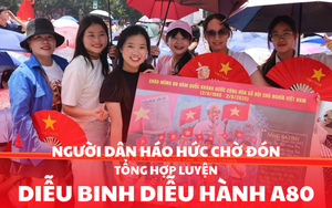 Người dân háo hức chờ đón tổng hợp luyện diễu binh diễu hành A80