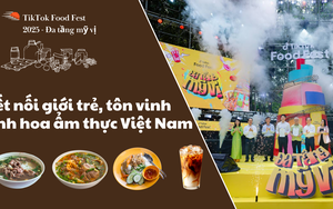 TikTok Food Fest 2025 - Đa tầng mỹ vị: Kết nối giới trẻ, tôn vinh tinh hoa ẩm thực Việt Nam
