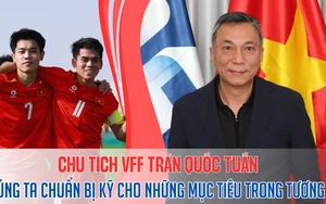 Chủ tịch VFF Trần Quốc Tuấn: “Chúng ta phải chuẩn bị kỹ cho những mục tiêu trong tương lai"