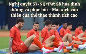 Nghị quyết 57-NQ/TW: Số hóa dinh dưỡng và phục hồi - Mắt xích còn thiếu của thể thao thành tích cao