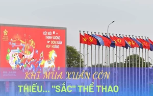 Khi mùa Xuân còn thiếu... "sắc" thể thao