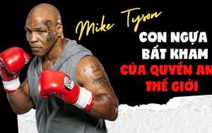 Mike Tyson: Con ngựa bất kham của quyền anh thế giới