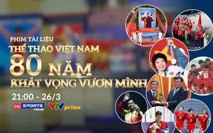 Bộ phim tài liệu đặc biệt: “Thể thao Việt Nam - 80 năm khát vọng vươn mình”