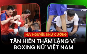 HLV Nguyễn Như Cường: Tận hiến thầm lặng vì boxing nữ Việt Nam