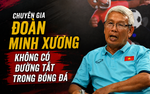 Chuyên gia Đoàn Minh Xương: 'Không có đường tắt trong bóng đá'