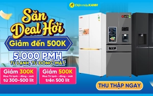 Săn deal hời, săn ngay 5.000 suất Phiếu mua hàng giảm đến 500 nghìn mua Tủ lạnh/Tủ đông/Tủ mát