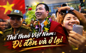 Thể thao Việt Nam: Đi đến và ở lại 
