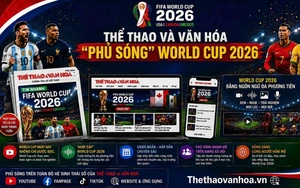 Thể thao & Văn hóa "phủ sóng" World Cup 2026