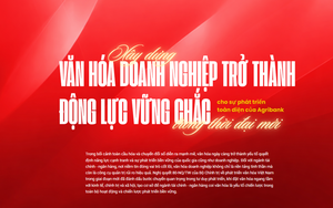 Xây dựng văn hóa doanh nghiệp trở thành động lực vững chắc cho sự phát triển toàn diện của Agribank trong giai đoạn mới