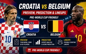 Nhận định bóng đá hôm nay 2/6: Croatia vs Bỉ, Xứ Wales vs Ghana