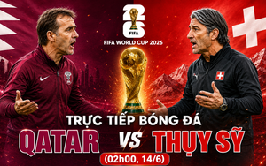 TRỰC TIẾP bóng đá Qatar vs Thụy Sỹ 02h00 ngày 14/6, bảng B World Cup 2026