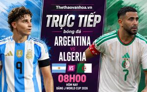 TRỰC TIẾP bóng đá Argentina vs Algeria 08h00 hôm nay, bảng J World Cup 2026