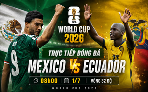 TRỰC TIẾP bóng đá Mexico vs Ecuador 08h00 hôm nay, vòng 32 đội World Cup 2026