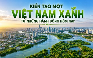 Kiến tạo một Việt Nam xanh từ những hành động hôm nay