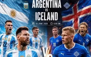 Nhận định bóng đá hôm nay 9/6: Argentina vs Iceland