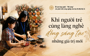 Di sản làng nghề - "mỏ vàng" cho phát triển công nghiệp văn hóa Hà Nội (Kỳ 3): Khi người trẻ cùng làng nghề đồng sáng tạo những giá trị mới