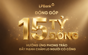 LPBank góp 15 tỷ đồng cùng ngành Ngân hàng lan tỏa truyền thống "Uống nước nhớ nguồn"