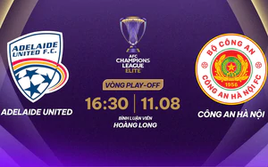 Lịch thi đấu bóng đá hôm nay 11/8: Trực tiếp Công An Hà Nội đấu với Adelaide United