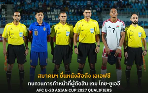U20 Thái Lan thắng UAE vẫn gửi đơn lên AFC, yêu cầu xem lại công tác trọng tài