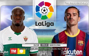 Soi kèo nhà cái Elche vs Barcelona. BĐTV trực tiếp bóng đá Tây Ban Nha La Liga vòng 20