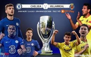 Soi kèo nhà cái, nhận định bóng đá Chelsea vs Villareal (2h00, 12/8), Siêu cúp châu Âu