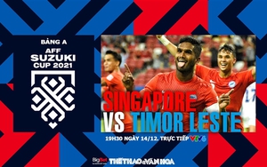 Soi kèo nhà cái Singapore vs Timor Leste. Nhận định, dự đoán bóng đá AFF Cup 2021 (19h30, 14/12)